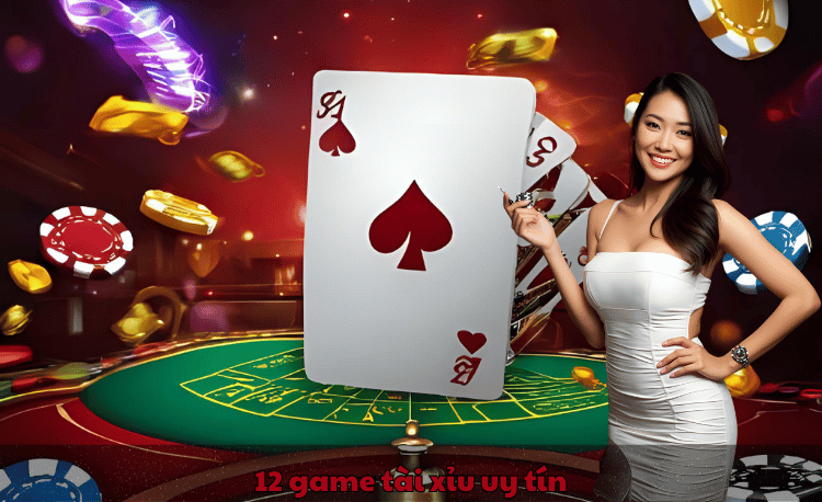 12 game tài xỉu uy tín