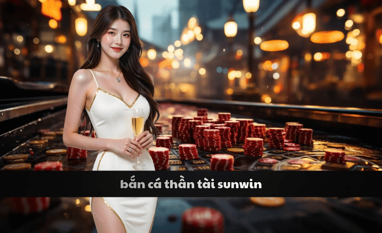 Bắn cá thần tài sunwin